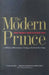 The Modern Prince: What Leaders Need to Know Now by Carnes Lord