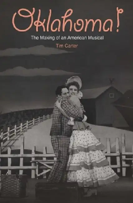 Oklahoma!: The Making of an American Musical by Tim Carter