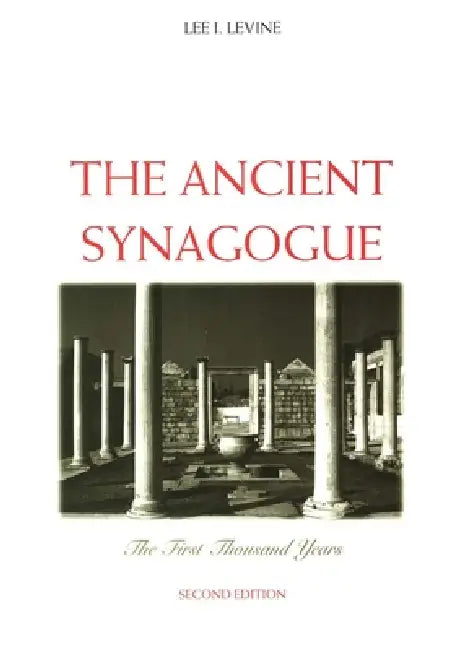 The Ancient Synagogue by Lee I. Levine