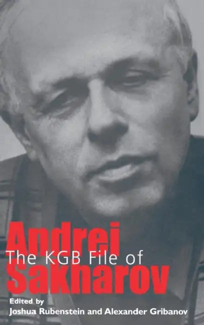 KGB File of Andrei Sakharov by Joshua Rubenstein, Alexander Gribanov
