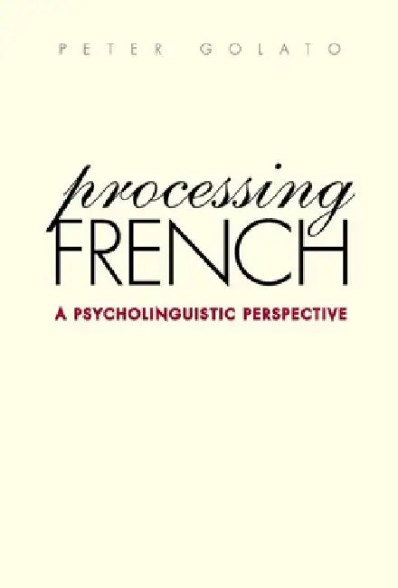 Processing French: A Psycholinguistic Perspective by Peter Golato