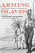 Arming Slaves: From Classical Times to the Modern Age by Christopher Brown, Philip Morgan