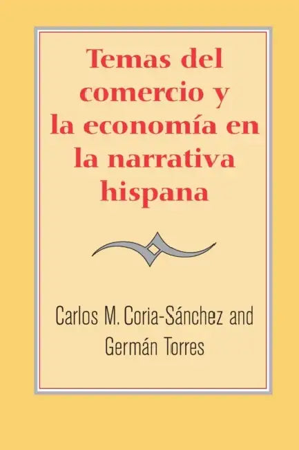 Temas del Comercio Y La Economía En La Narrativa Hispana by Germán Torres, Carlos M. Coria-Sánchez