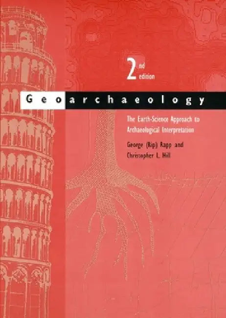 Geoarchaeology: The Earth-Science Approach to Archaeological Interpretation by George (Rip) Rapp