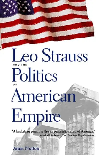 Leo Strauss and the Politics of American Empire by Anne Norton