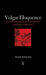Vulgar Eloquence: On the Renaissance Invention of English Literature by Sean Keilen