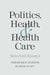 Politics, Health, and Health Care: Selected Essays by Theodore R. Marmor, Rudolf Klein