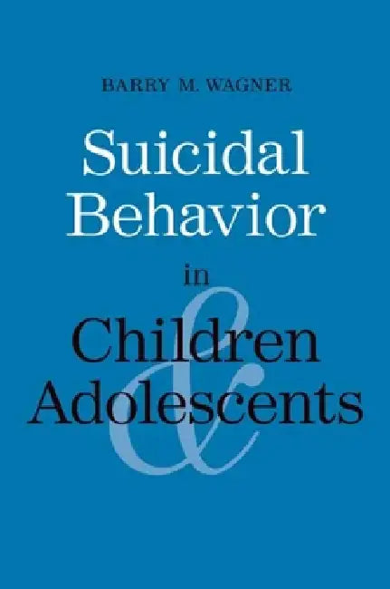 Suicidal Behavior in Children and Adolescents by Barry M. Wagner