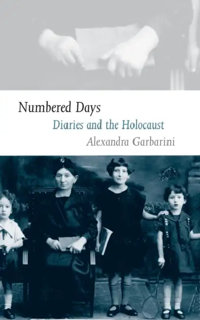 Numbered Days: Diaries and the Holocaust by Alexandra Garbarini