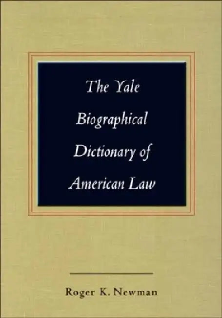 Yale Biographical Dictionary of American Law by Roger K. Newman
