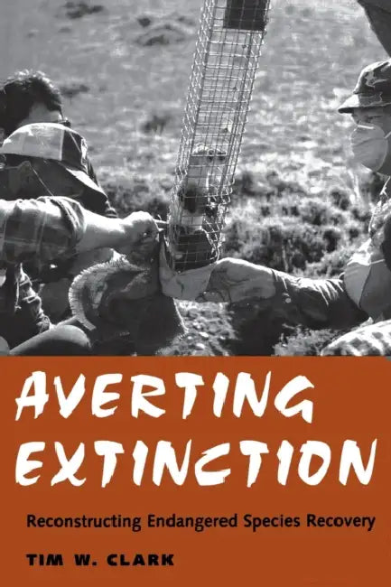 Averting Extinction: Reconstructing Endangered Species Recovery by Susan Gail Clark