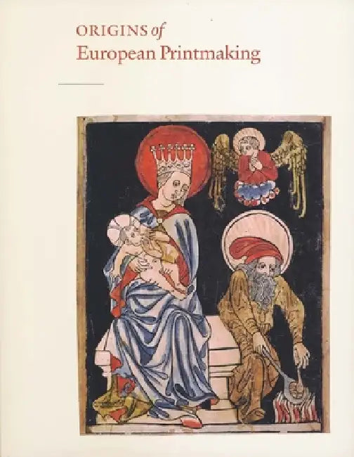 Origins of European Printmaking: Fifteenth-Century Woodcuts and Their Public by Peter Parshall, Rainer Schoch
