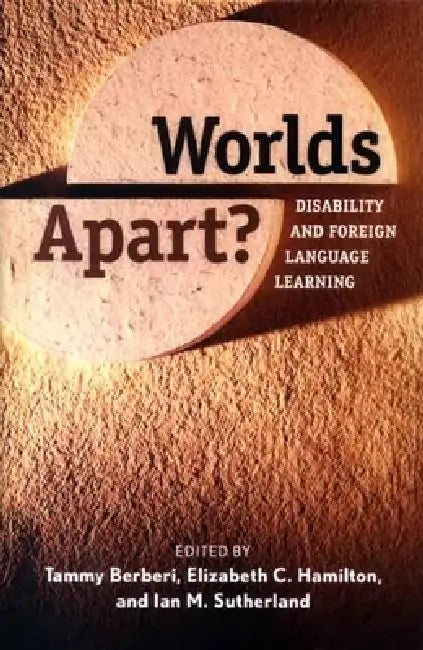 Worlds Apart?: Disability and Foreign Language Learning by Tammy Berberi, Elizabeth C. Hamilton, Ian M. Sutherland
