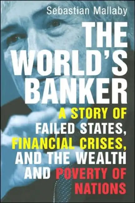 The World's Banker: A Story of Failed States, Financial Crises, and the Wealth and Poverty of Nations by John Zukowsky