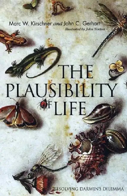 The Plausibility of Life: Resolving Darwin's Dilemma by Marc W. Kirschner, John C. Gerhart, John Norton