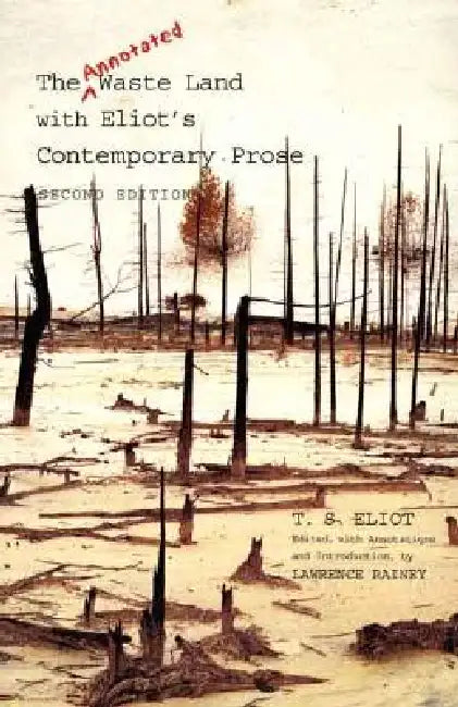 The Annotated Waste Land with Eliot's Contemporary Prose by T. S. Eliot, Lawrence Rainey