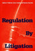 Regulation by Litigation by Andrew P. Morriss, Bruce Yandle, Andrew Dorchak
