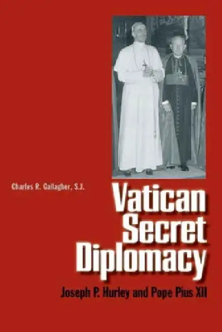 Vatican Secret Diplomacy: Joseph P. Hurley and Pope Pius XII by Society of Jesus New England, Charles R. Gallagher