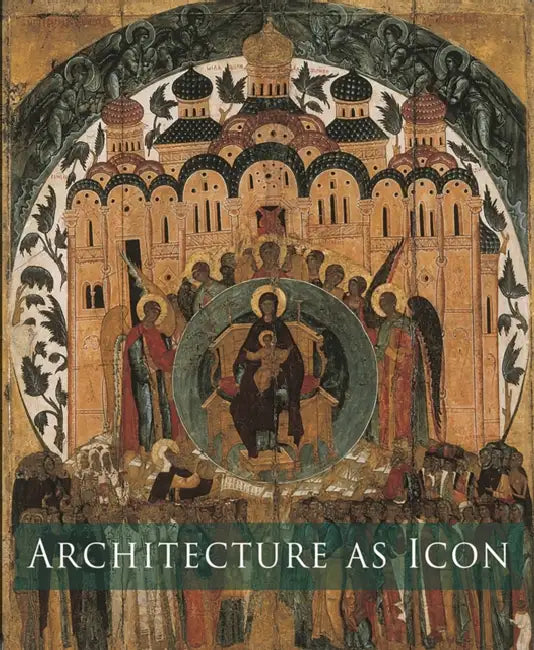 Architecture as Icon: Perception and Representation of Architecture in Byzantine Art by Slobodan Curcic, Slobodan Curcic, Evangelia Hadjitryphonos