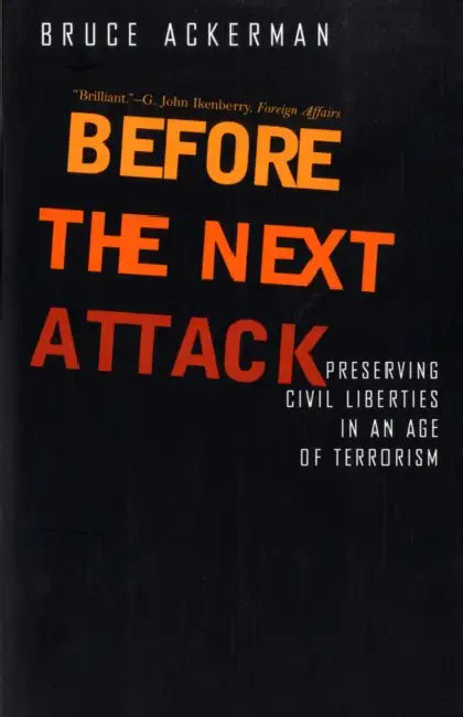 Before the Next Attack: Preserving Civil Liberties in an Age of Terrorism by Bruce Ackerman