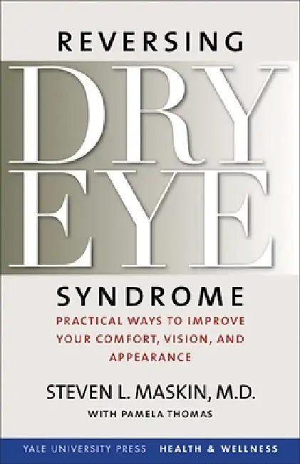Reversing Dry Eye Syndrome: Practical Ways to Improve Your Comfort, Vision, and Appearance by Steven L. Maskin, Pamela Thomas, Scheffer C. G. Tseng