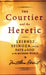 The Courtier and the Heretic: Leibniz, Spinoza, and the Fate of God in the Modern World by Gemma Yu