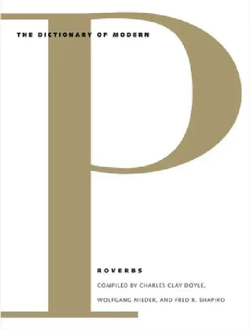 Dictionary of Modern Proverbs by Charles Clay Doyle, Wolfgang Mieder, Fred R. Shapiro