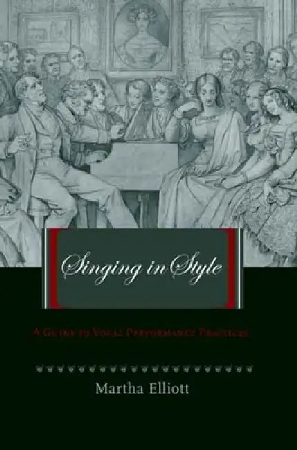 Singing in Style: A Guide to Vocal Performance Practices by Martha Elliott
