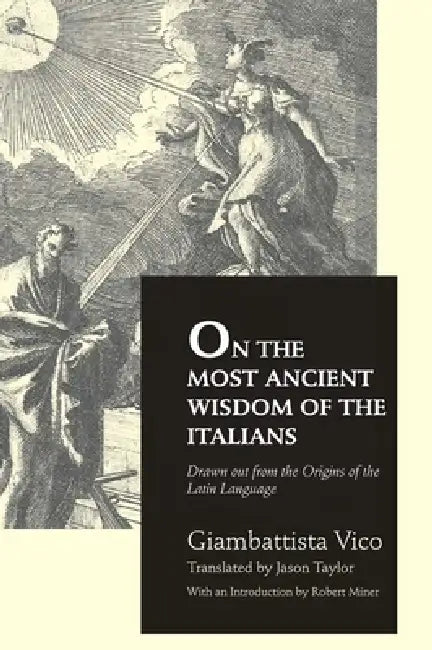 On the Most Ancient Wisdom of the Italians by Giambattista Vico, Jason Taylor, Robert C. Miner