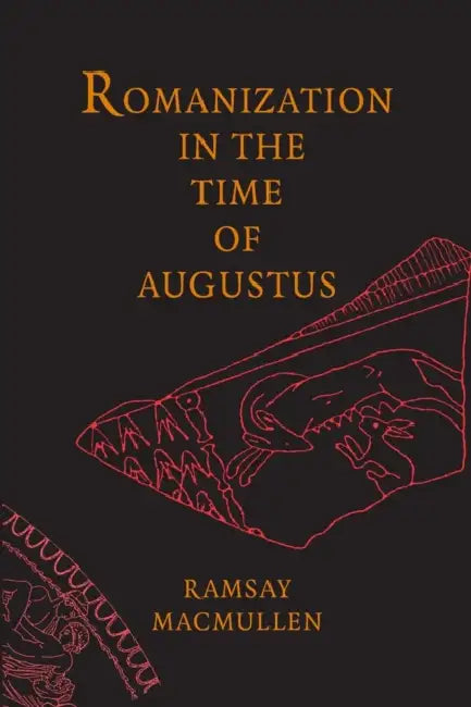 Romanization in the Time of Augustus by Ramsay MacMullen