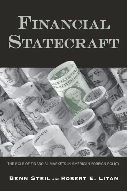 Financial Statecraft: The Role of Financial Markets in American Foreign Policy by Benn Steil, Robert E. Litan