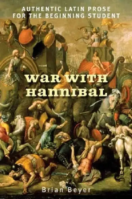War with Hannibal: Authentic Latin Prose for the Beginning Student by Brian Beyer