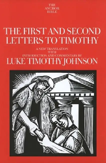 The First and Second Letters to Timothy: Volume 35A by Luke Timothy Johnson