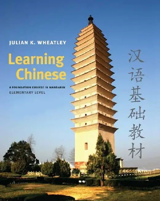Learning Chinese: A Foundation Course in Mandarin, Elementary Level by Julian K. Wheatley