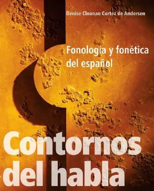 Contornos del Habla: Fonología Y Fonética del Español by Denise Cloonan Cortez de Andersen