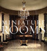 Miniature Rooms: The Thorne Rooms at the Art Institute of Chicago by Bruce Hatton Boyer