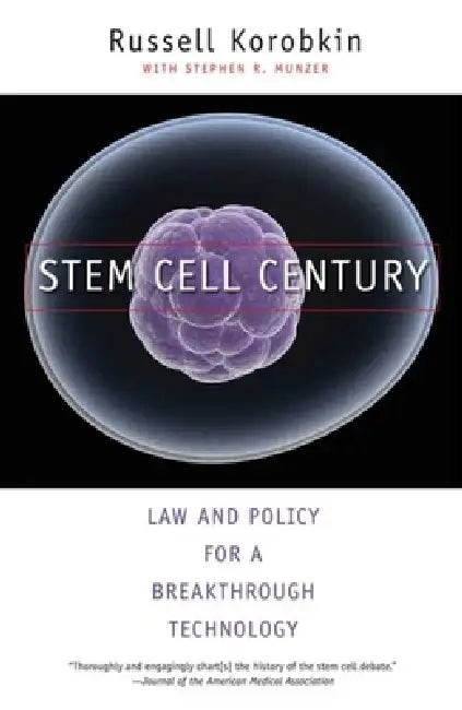 Stem Cell Century: Law and Policy for a Breakthrough Technology by Russell Korobkin, Stephen R. Munzer