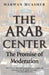 The Arab Center: The Promise of Moderation by Marwan Muasher