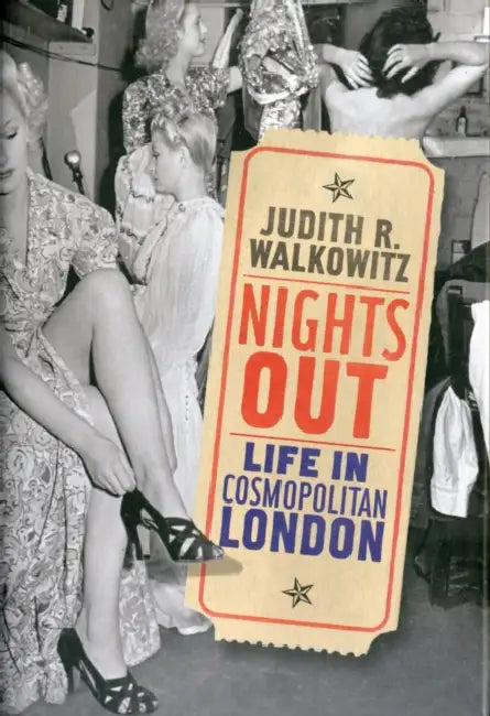 Nights Out: Life in Cosmopolitan London by Judith Walkowitz