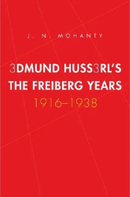 Edmund Husserl's Freiburg Years: 1916-1938 by J. N. Mohanty
