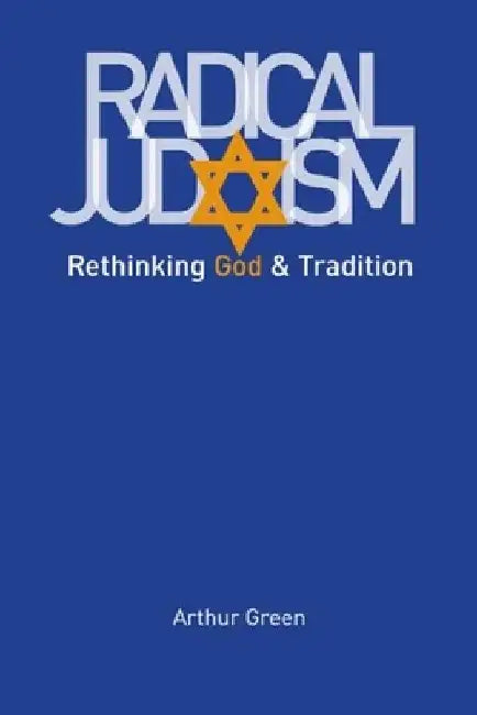 Radical Judaism: Rethinking God and Tradition by Arthur Green