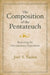 The Composition of the Pentateuch: Renewing the Documentary Hypothesis by Joel S. Baden