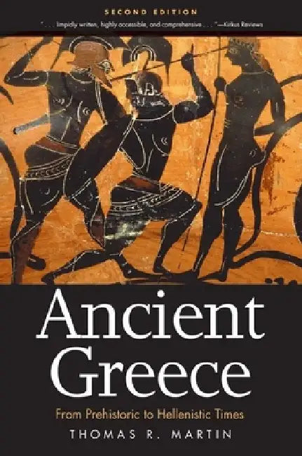 Ancient Greece: From Prehistoric to Hellenistic Times by Thomas R. Martin