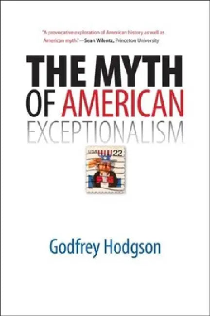 The Myth of American Exceptionalism by Godfrey Hodgson