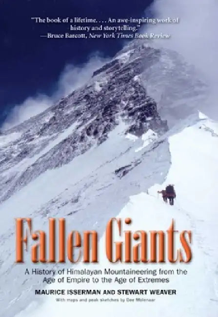 Fallen Giants: A History of Himalayan Mountaineering from the Age of Empire to the Age of Extremes by Maurice Isserman, Stewart Weaver
