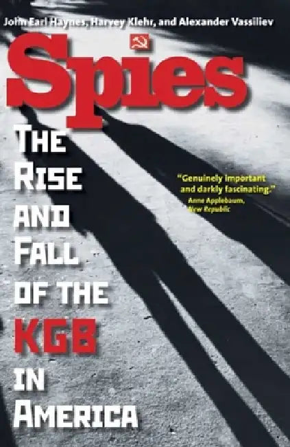 Spies: The Rise and Fall of the KGB in America by John Earl Haynes, Harvey Klehr, Alexander Vassiliev