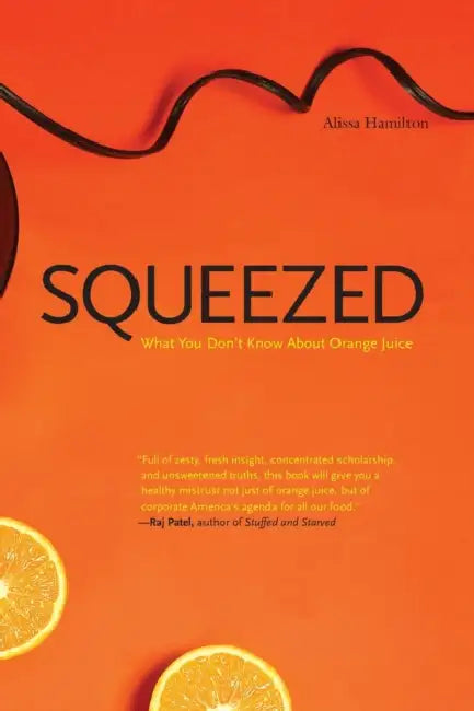Squeezed: What You Don't Know about Orange Juice by Alissa Hamilton
