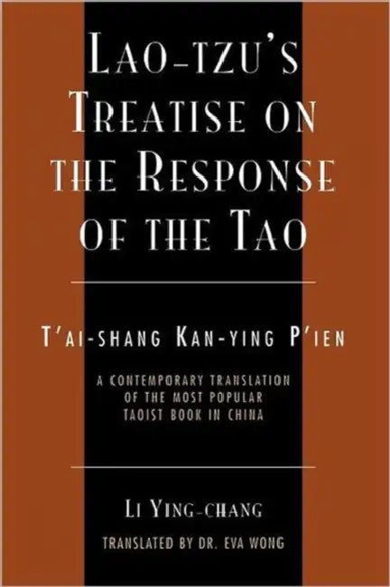 Lao-Tzu's Treatise on the Response of the Tao: A Contemporary Translation of the Most Popular Taoist Book in China by Li Ying-Chang, Eva Wong
