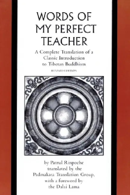 The Words of My Perfect Teacher: A Complete Translation of a Classic Introduction to Tibetan Buddhism by Patrul Rinpoche