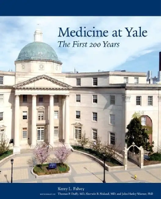 Medicine at Yale: The First 200 Years by Kerry Falvey